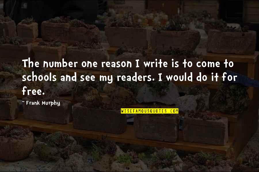 Irrigating Quotes By Frank Murphy: The number one reason I write is to