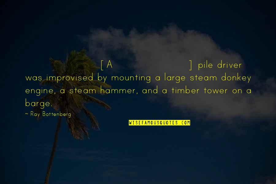 Irrigation Quotes By Ray Bottenberg: [A] pile driver was improvised by mounting a