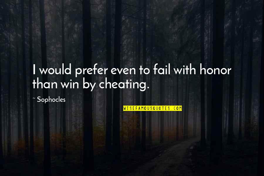Irrigation Quotes By Sophocles: I would prefer even to fail with honor