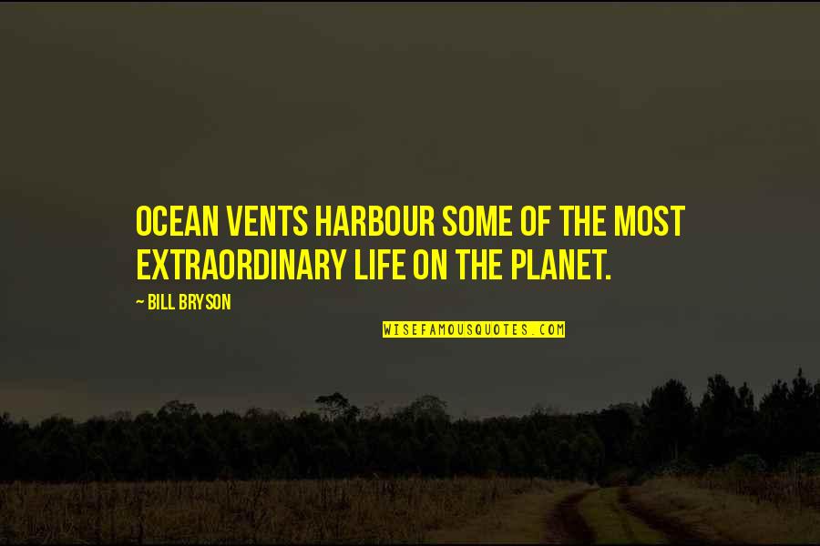 Irrigator 525 Quotes By Bill Bryson: Ocean vents harbour some of the most extraordinary