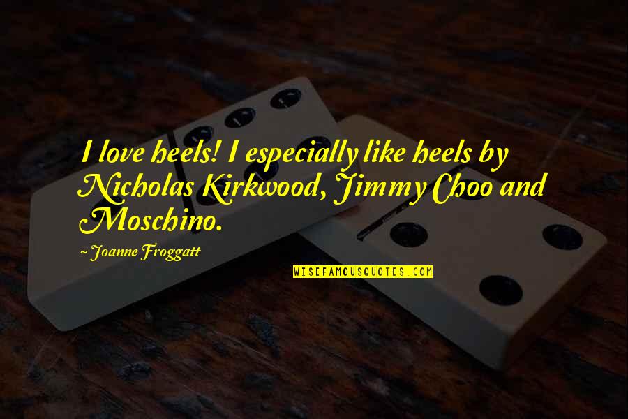 Irrisorias Definicion Quotes By Joanne Froggatt: I love heels! I especially like heels by Irrisorias Definicion Quotes By Joanne Froggatt: I love heels! I especially like heels by