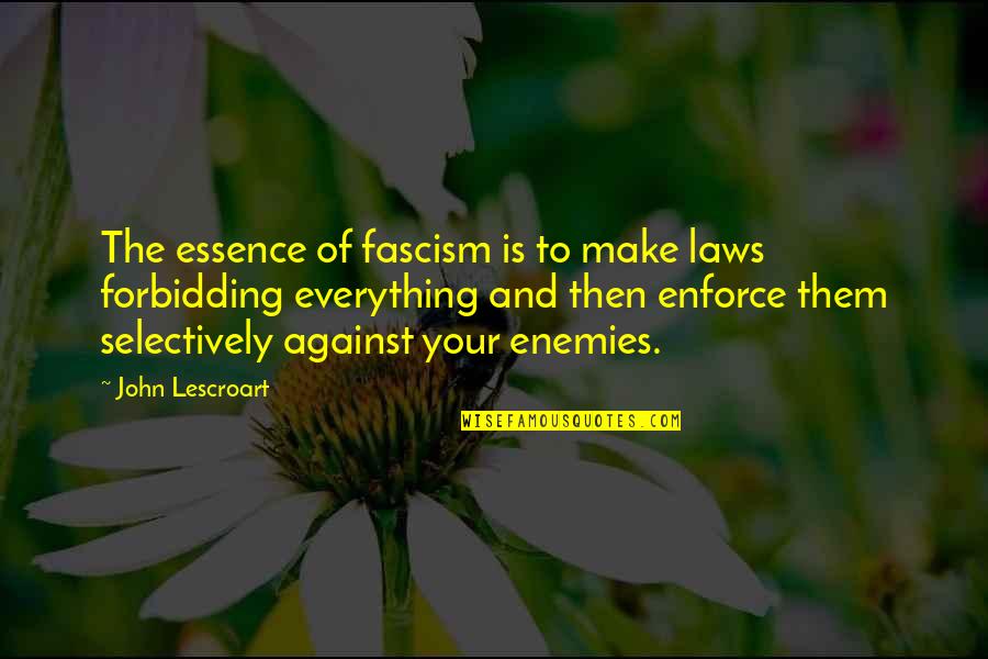 Irrisorio En Quotes By John Lescroart: The essence of fascism is to make laws Irrisorio En Quotes By John Lescroart: The essence of fascism is to make laws