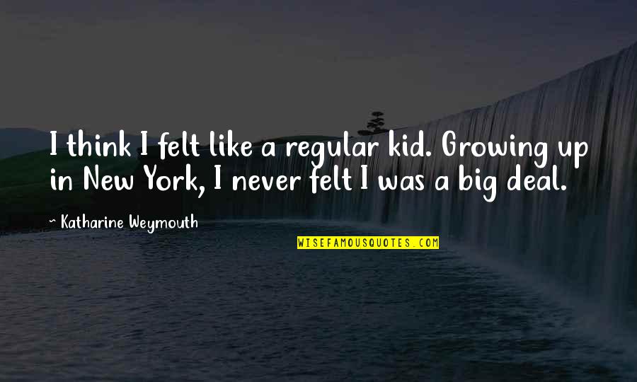 Irrisorio En Quotes By Katharine Weymouth: I think I felt like a regular kid. Irrisorio En Quotes By Katharine Weymouth: I think I felt like a regular kid.