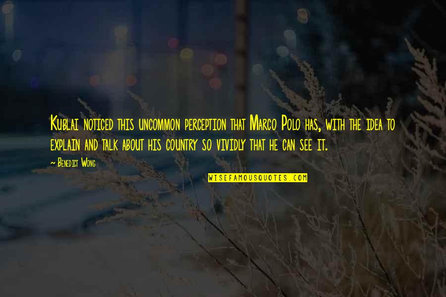 Irrisorio Sinonimo Quotes By Benedict Wong: Kublai noticed this uncommon perception that Marco Polo Irrisorio Sinonimo Quotes By Benedict Wong: Kublai noticed this uncommon perception that Marco Polo