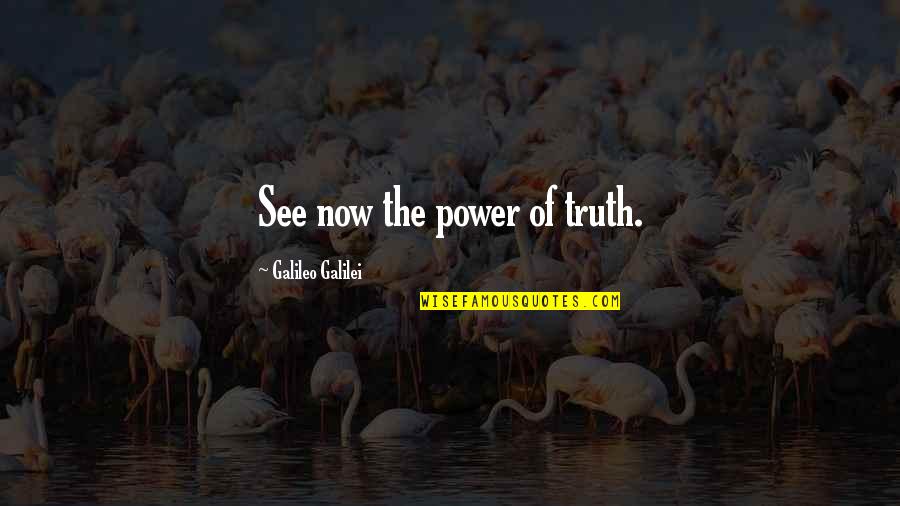 Irritabis Quotes By Galileo Galilei: See now the power of truth.