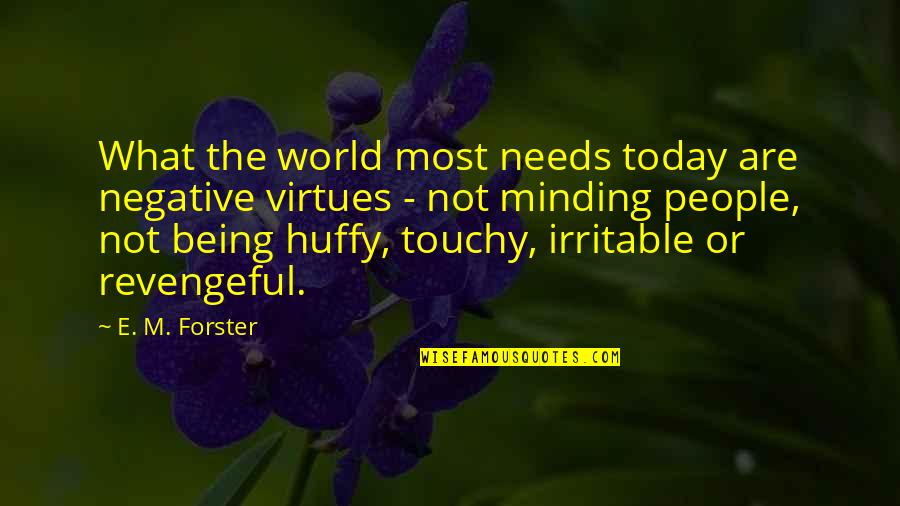 Irritable People Quotes By E. M. Forster: What the world most needs today are negative