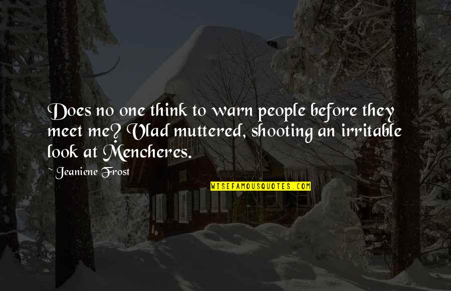 Irritable People Quotes By Jeaniene Frost: Does no one think to warn people before