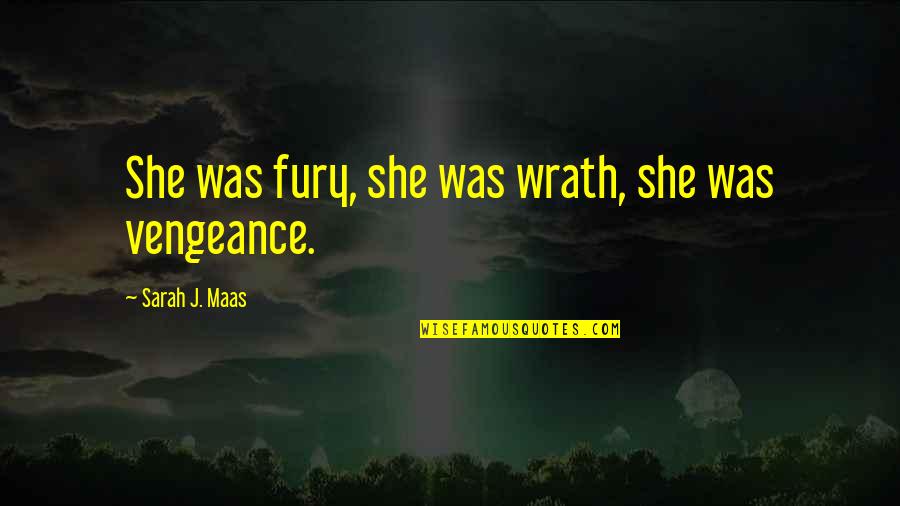 Irritably Answers Quotes By Sarah J. Maas: She was fury, she was wrath, she was Irritably Answers Quotes By Sarah J. Maas: She was fury, she was wrath, she was