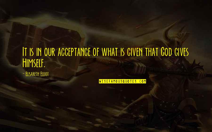 Irritably Synonyms Quotes By Elisabeth Elliot: It is in our acceptance of what is Irritably Synonyms Quotes By Elisabeth Elliot: It is in our acceptance of what is