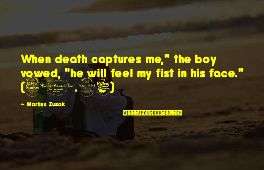 Irritably Synonyms Quotes By Markus Zusak: When death captures me," the boy vowed, "he