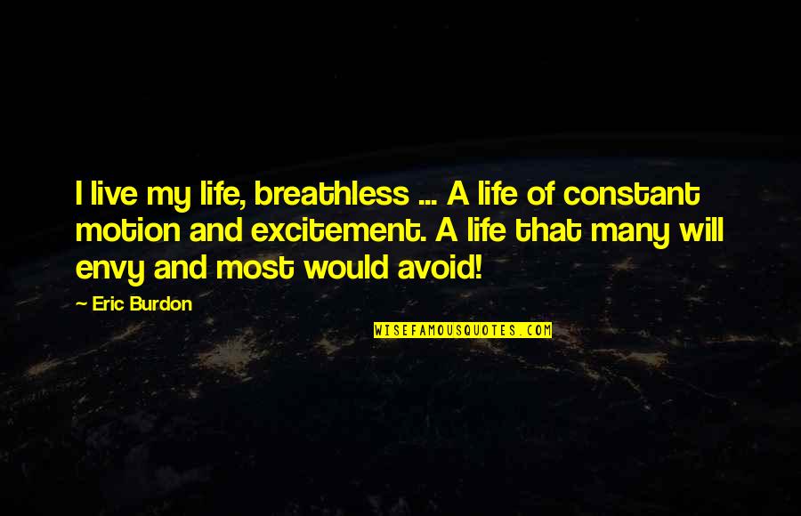 Irritada Definicion Quotes By Eric Burdon: I live my life, breathless ... A life