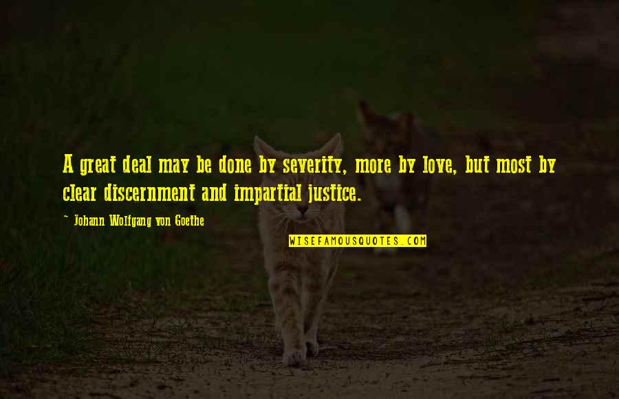 Irritance Quotes By Johann Wolfgang Von Goethe: A great deal may be done by severity, Irritance Quotes By Johann Wolfgang Von Goethe: A great deal may be done by severity,