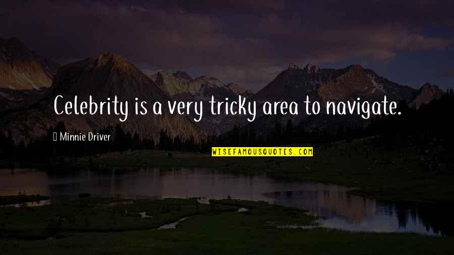 Irritant Dermatitis Quotes By Minnie Driver: Celebrity is a very tricky area to navigate. Irritant Dermatitis Quotes By Minnie Driver: Celebrity is a very tricky area to navigate.
