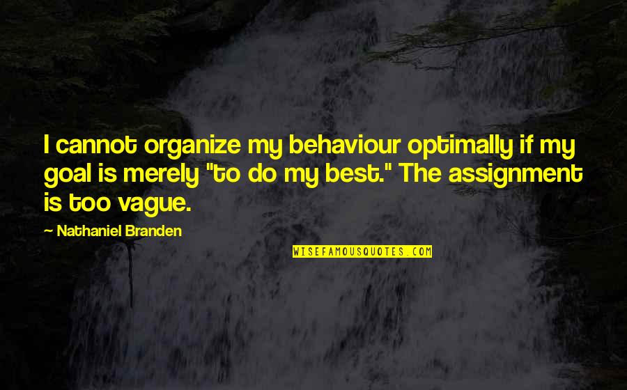 Irritants Synonym Quotes By Nathaniel Branden: I cannot organize my behaviour optimally if my Irritants Synonym Quotes By Nathaniel Branden: I cannot organize my behaviour optimally if my