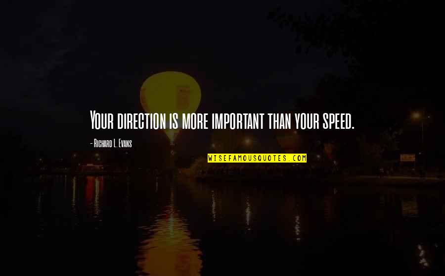 Irritate Love Quotes By Richard L. Evans: Your direction is more important than your speed.