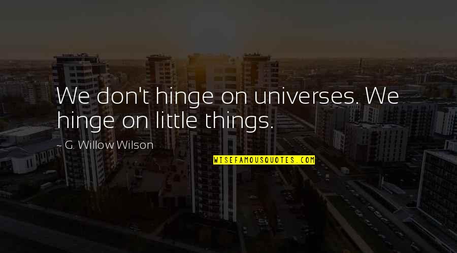 Irritate Someone Quotes By G. Willow Wilson: We don't hinge on universes. We hinge on