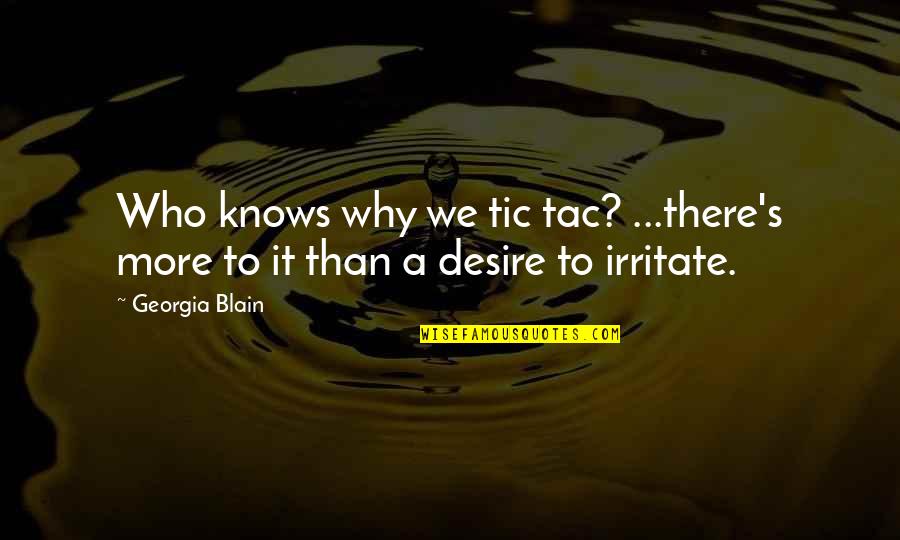 Irritate You Quotes By Georgia Blain: Who knows why we tic tac? ...there's more