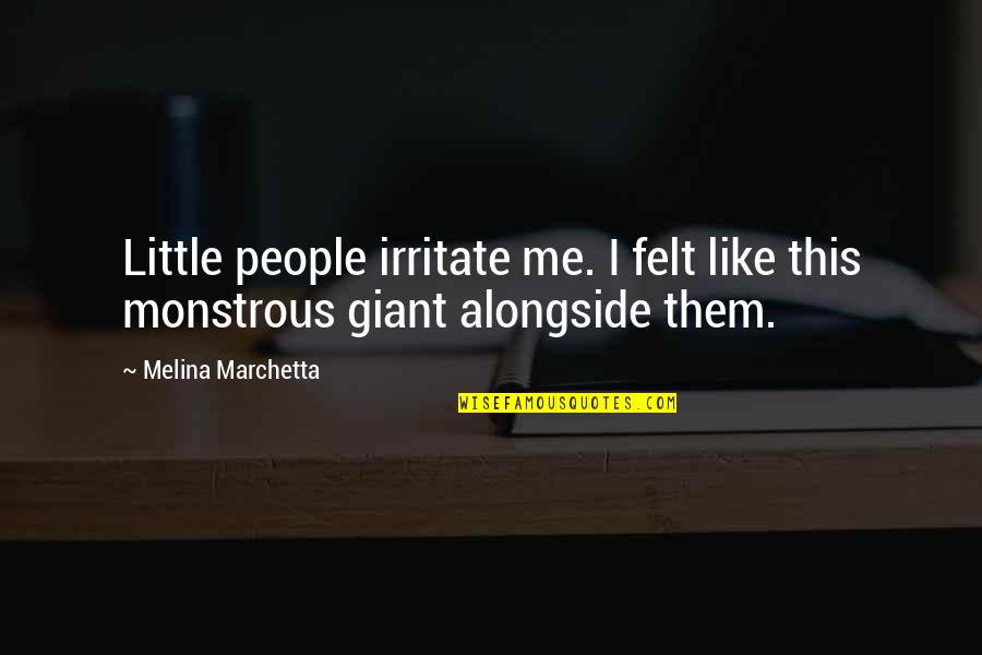 Irritate You Quotes By Melina Marchetta: Little people irritate me. I felt like this