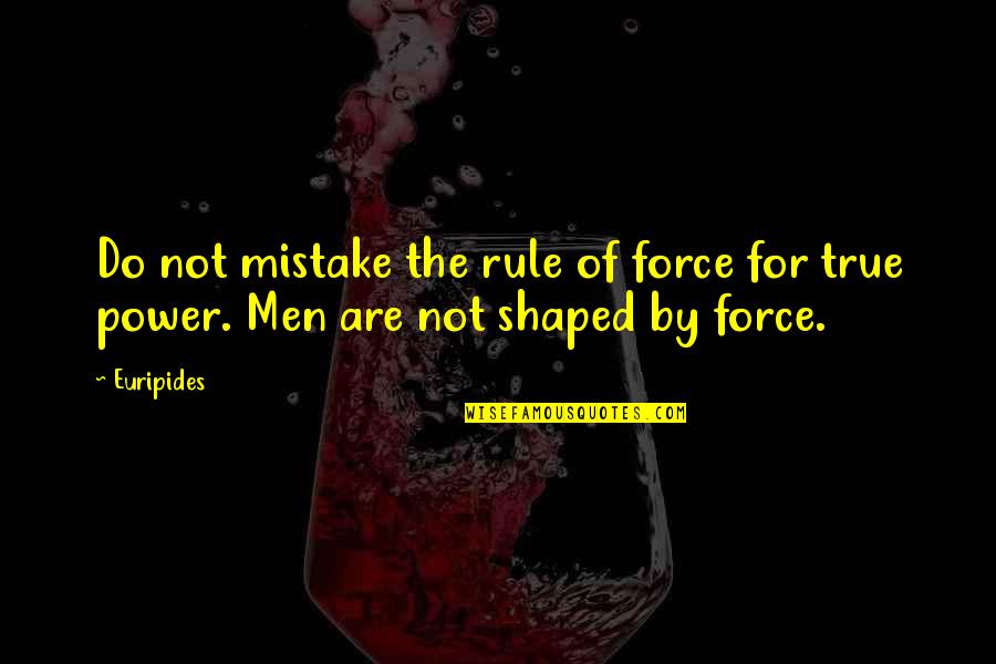 Irritated Life Quotes By Euripides: Do not mistake the rule of force for
