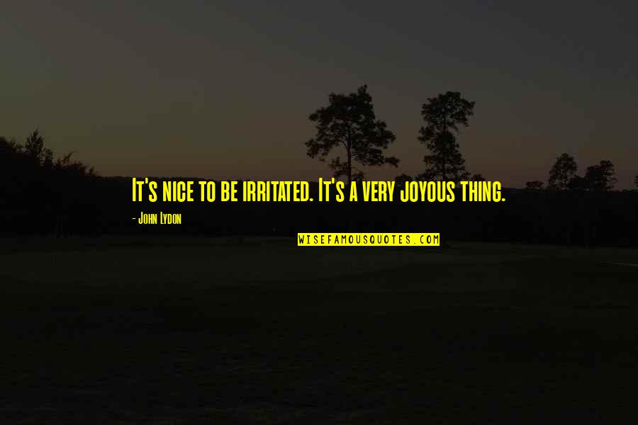 Irritated Quotes By John Lydon: It's nice to be irritated. It's a very Irritated Quotes By John Lydon: It's nice to be irritated. It's a very