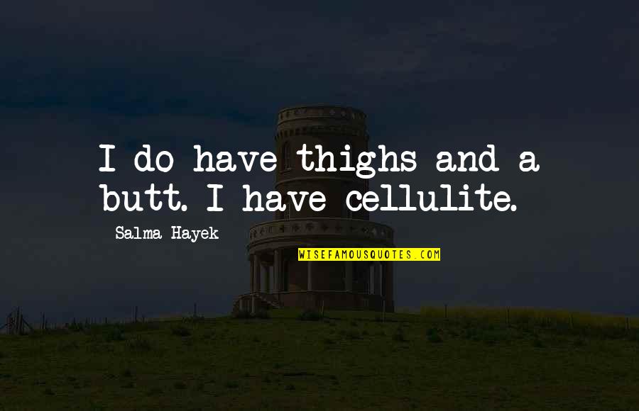 Irritated Quotes Quotes By Salma Hayek: I do have thighs and a butt. I