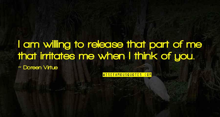 Irritates Quotes By Doreen Virtue: I am willing to release that part of