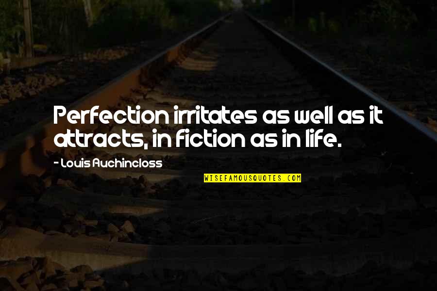 Irritates Quotes By Louis Auchincloss: Perfection irritates as well as it attracts, in