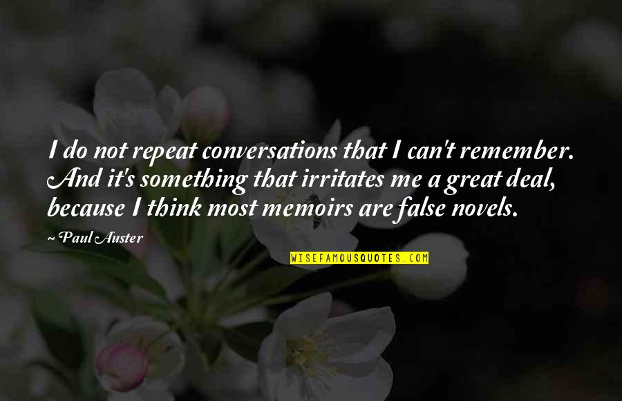 Irritates Quotes By Paul Auster: I do not repeat conversations that I can't