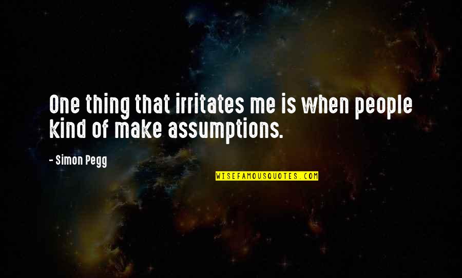 Irritates Quotes By Simon Pegg: One thing that irritates me is when people