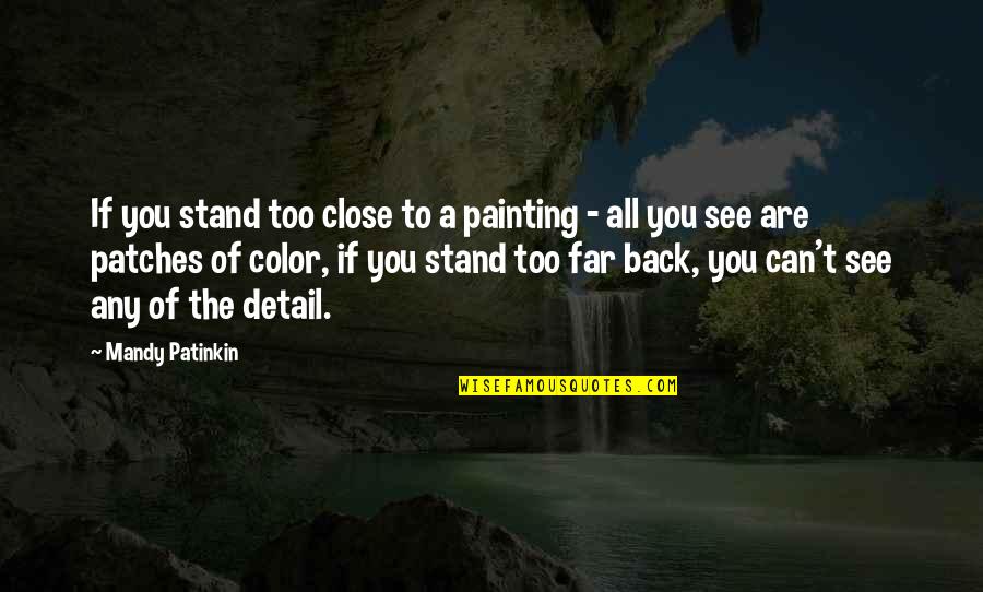 Irritating Cousins Quotes By Mandy Patinkin: If you stand too close to a painting Irritating Cousins Quotes By Mandy Patinkin: If you stand too close to a painting