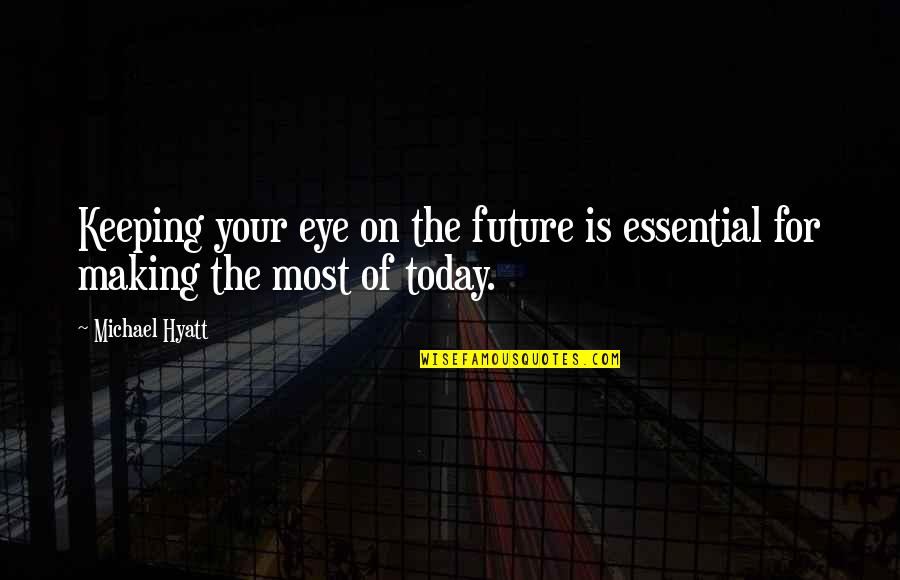 Irritating Family Quotes By Michael Hyatt: Keeping your eye on the future is essential