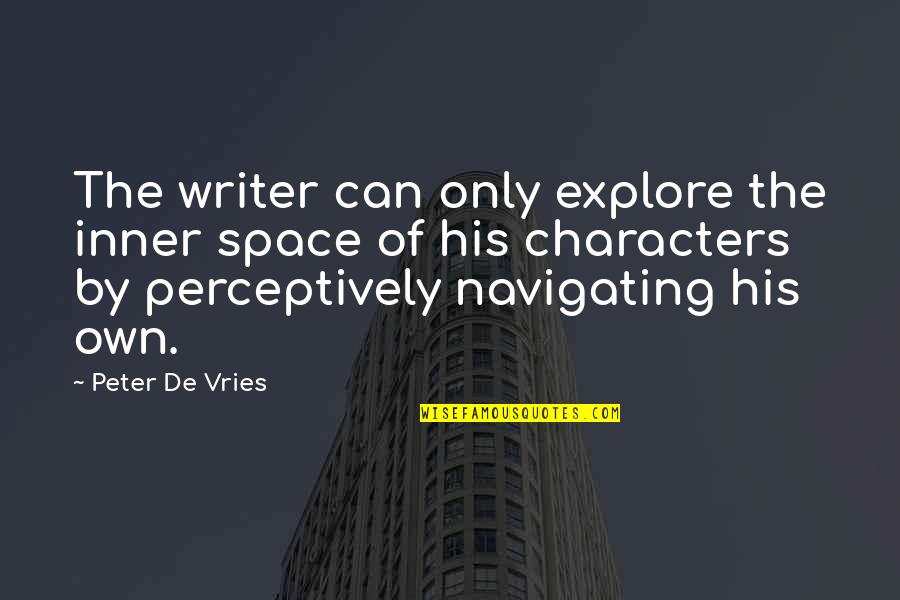 Irritating Family Quotes By Peter De Vries: The writer can only explore the inner space