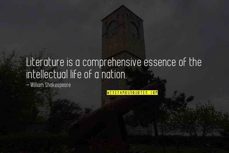 Irritating Family Quotes By William Shakespeare: Literature is a comprehensive essence of the intellectual Irritating Family Quotes By William Shakespeare: Literature is a comprehensive essence of the intellectual