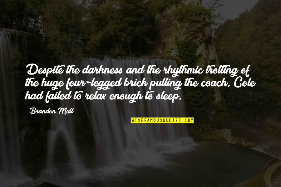 Irritating Friend Quotes By Brandon Mull: Despite the darkness and the rhythmic trotting of Irritating Friend Quotes By Brandon Mull: Despite the darkness and the rhythmic trotting of