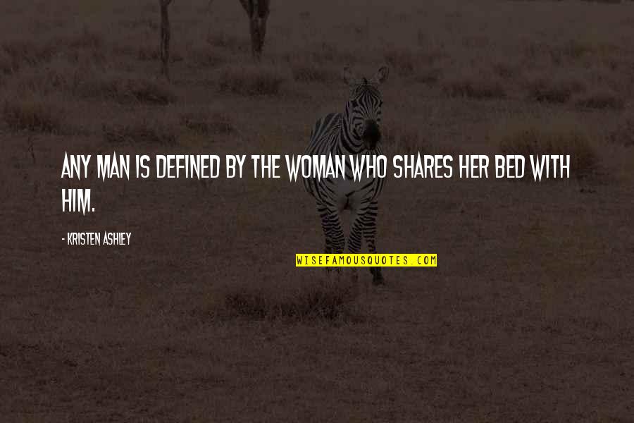 Irritating Funny Quotes By Kristen Ashley: Any man is defined by the woman who