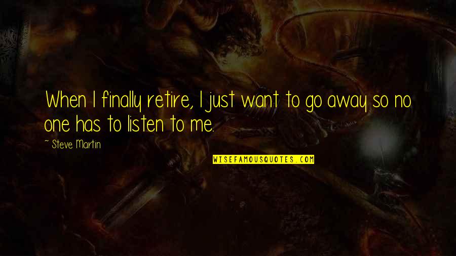 Irritating Funny Quotes By Steve Martin: When I finally retire, I just want to