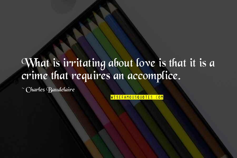 Irritating Love Quotes By Charles Baudelaire: What is irritating about love is that it