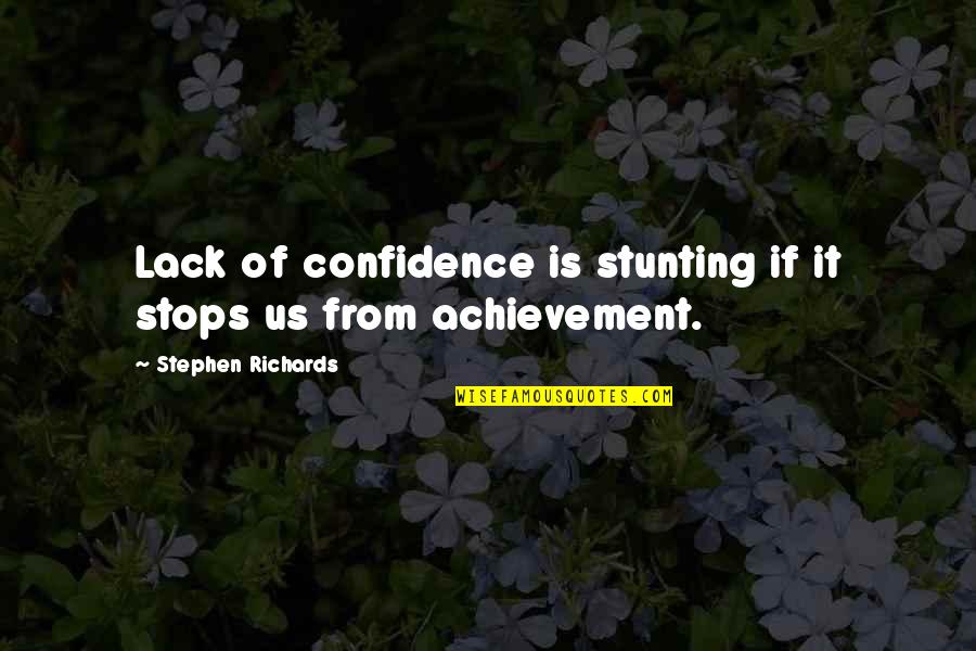 Irritating Moment Quotes By Stephen Richards: Lack of confidence is stunting if it stops Irritating Moment Quotes By Stephen Richards: Lack of confidence is stunting if it stops