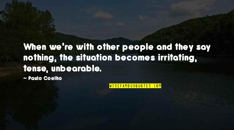 Irritating People Quotes By Paulo Coelho: When we're with other people and they say