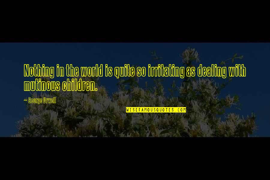 Irritating Quotes By George Orwell: Nothing in the world is quite so irritating