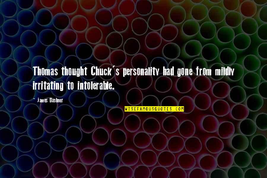 Irritating Quotes By James Dashner: Thomas thought Chuck's personality had gone from mildly
