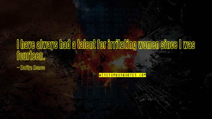 Irritating Quotes By Marilyn Monroe: I have always had a talent for irritating