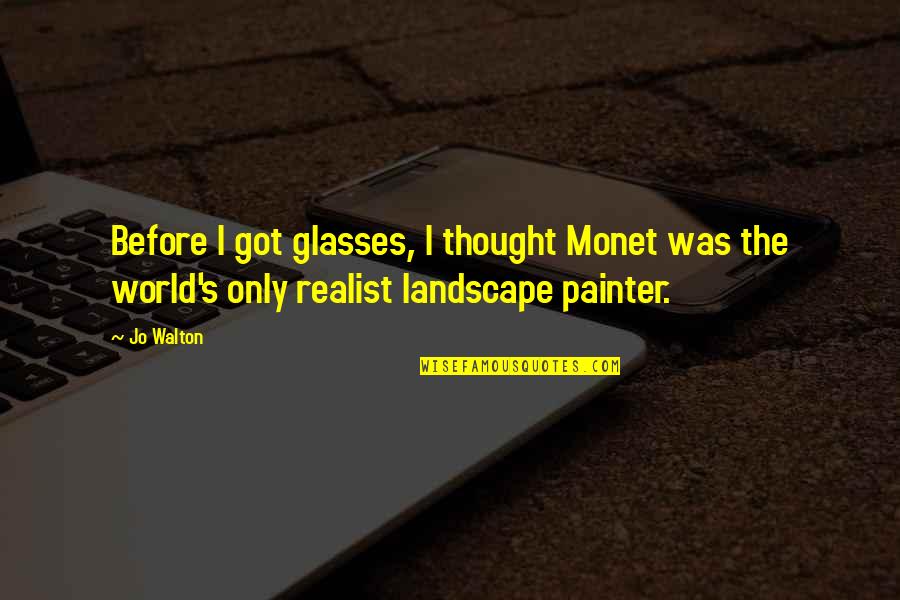 Irritatingly Quotes By Jo Walton: Before I got glasses, I thought Monet was
