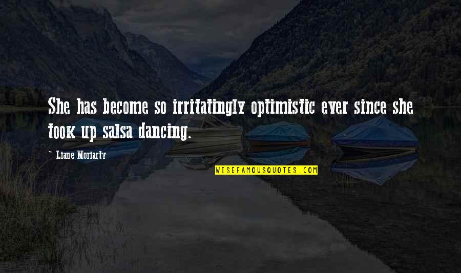 Irritatingly Quotes By Liane Moriarty: She has become so irritatingly optimistic ever since