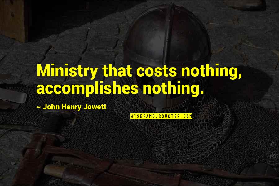 Irritation Inside Mouth Quotes By John Henry Jowett: Ministry that costs nothing, accomplishes nothing. Irritation Inside Mouth Quotes By John Henry Jowett: Ministry that costs nothing, accomplishes nothing.