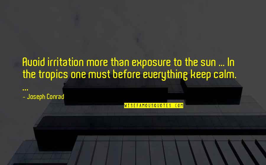 Irritation Quotes By Joseph Conrad: Avoid irritation more than exposure to the sun