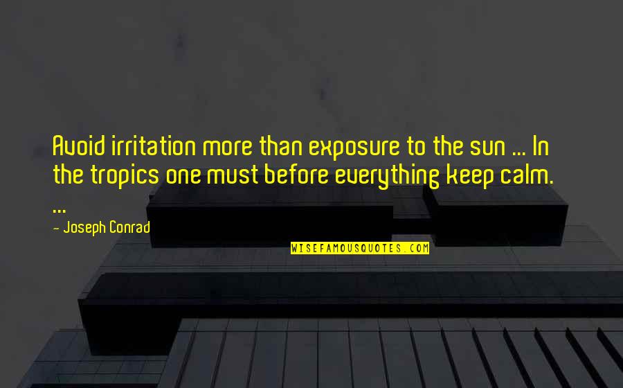 Irritation Quotes By Joseph Conrad: Avoid irritation more than exposure to the sun Irritation Quotes By Joseph Conrad: Avoid irritation more than exposure to the sun