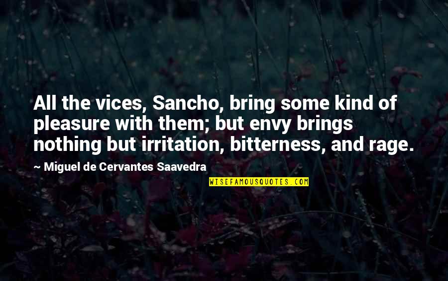 Irritation Quotes By Miguel De Cervantes Saavedra: All the vices, Sancho, bring some kind of Irritation Quotes By Miguel De Cervantes Saavedra: All the vices, Sancho, bring some kind of