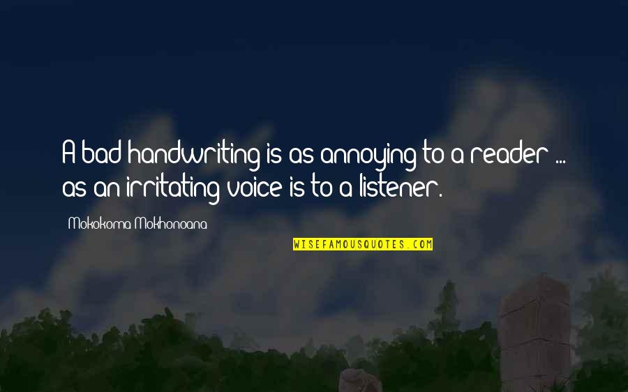 Irritation Quotes By Mokokoma Mokhonoana: A bad handwriting is as annoying to a