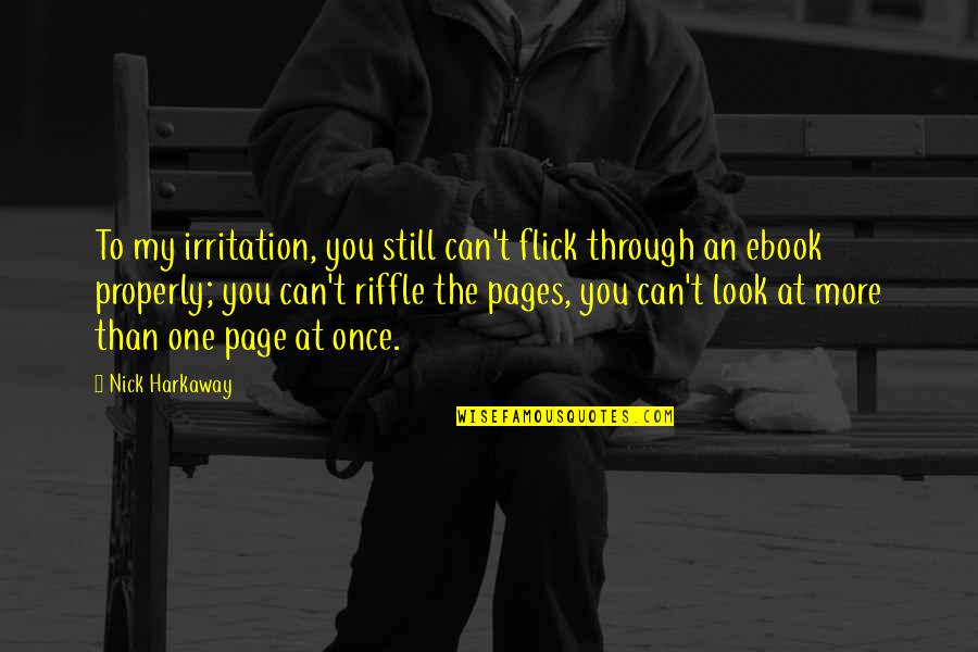 Irritation Quotes By Nick Harkaway: To my irritation, you still can't flick through